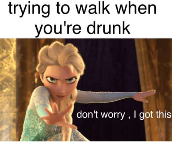 When you are drunk